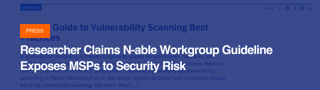 Researcher Claims N-able Workgroup Guideline Exposes MSPs to Security Risk