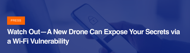 Watch Out: A New Drone Can Expose Your Secrets via a Wi-Fi Vulnerability